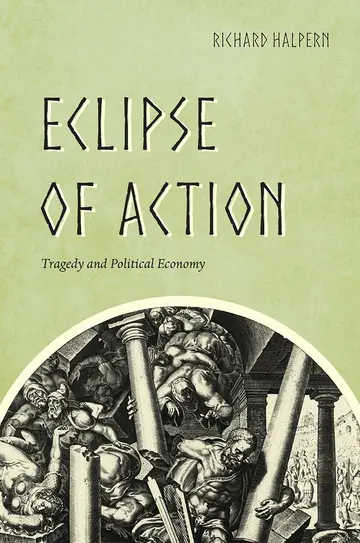 Cover of Eclipse of Action – Tragedy and Political Economy