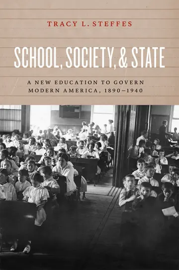 Cover of School, Society, and State – A New Education to Govern Modern America, 1890–1940