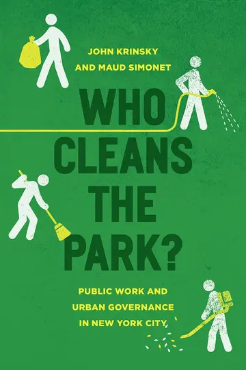 Cover of Who Cleans the Park? – Public Work and Urban Governance in New York City