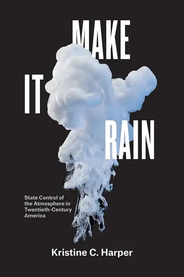 Cover of Make It Rain – State Control of the Atmosphere in Twentieth–Century America