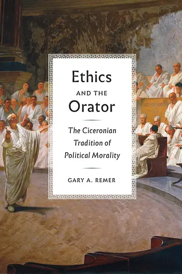 Cover of Ethics and the Orator – The Ciceronian Tradition of Political Morality