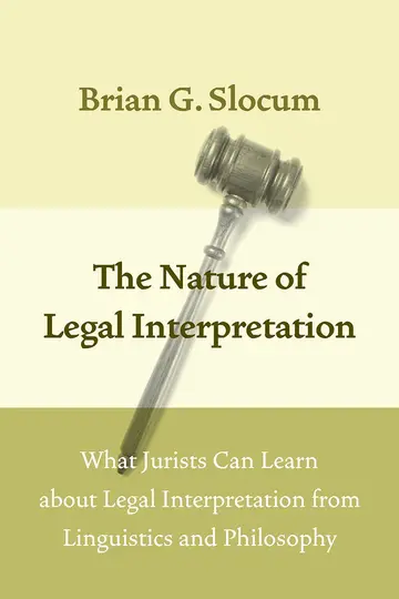 Cover of Nature of Legal Interpretation – What Jurists Can Learn about Legal Interpretation from Linguistics and Philosophy