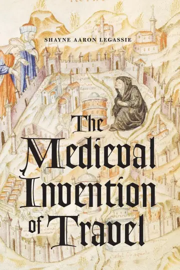 Cover of The Medieval Invention of Travel