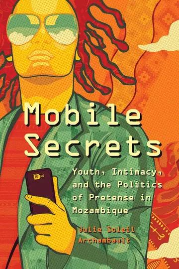 Cover of Mobile Secrets – Youth, Intimacy, and the Politics of Pretense in Mozambique