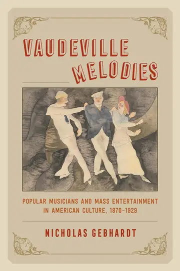 Cover of Vaudeville Melodies - Popular Musicians and Mass Entertainment in American Culture, 1870 1929