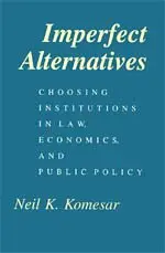 Cover of Imperfect Alternatives – Choosing Institutions in Law, Economics, & Public Policy