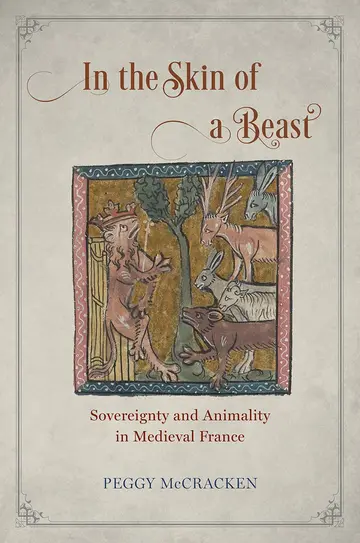 Cover of In the Skin of a Beast – Sovereignty and Animality in Medieval France