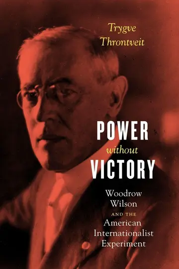 Cover of Power without Victory – Woodrow Wilson and the American Internationalist Experiment