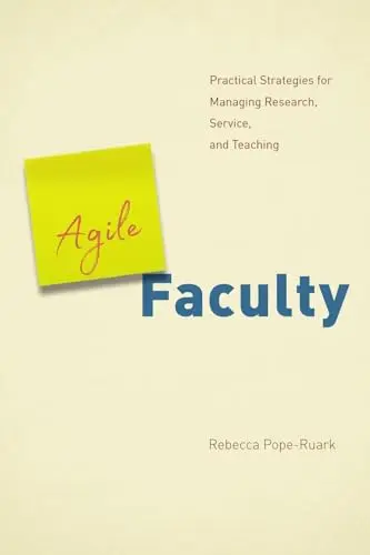 Cover of Agile Faculty – Practical Strategies for Managing Research, Service, and Teaching