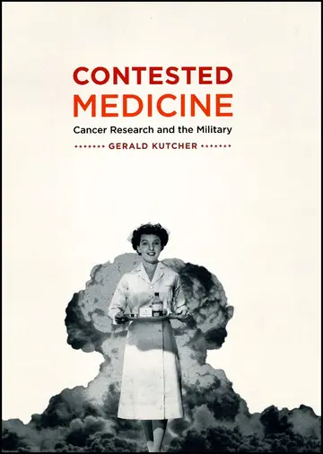 Cover of Contested Medicine – Cancer Research and the Military