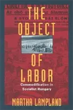 Cover of Object of Labor – Commodification in Socialist Hungary