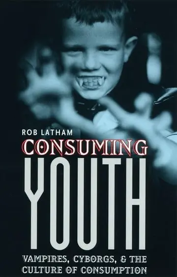 Cover of Consuming Youth – Vampires, Cyborgs & the Culture of Consumption