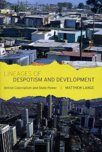 Cover of Lineages of Despotism and Development – British Colonialism and State Power