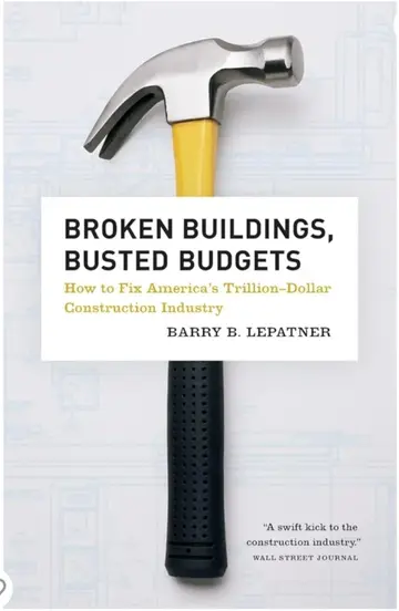 Cover of Broken Buildings, Busted Budgets – How to Fix America′s Trillion–Dollar Construction Industry