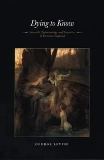 Cover of Dying to Know – Scientific Epistemology & Narrative in Victorian England