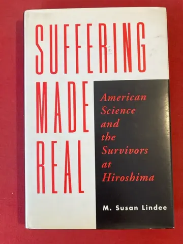 Cover of Suffering Made Real – American Science & the Survivors at Hiroshima