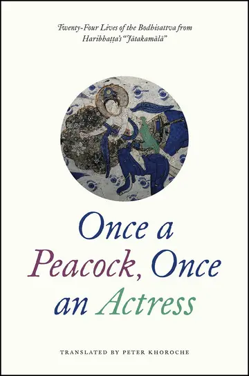 Cover of Once a Peacock, Once an Actress – Twenty–Four Lives of the Bodhisattva from Haribhatta′s "Jatakamala"