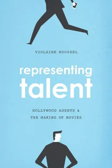 Cover of Representing Talent – Hollywood Agents and the Making of Movies