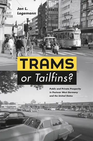 Cover of Trams or Tailfins? – Public and Private Prosperity in Postwar West Germany and the United States