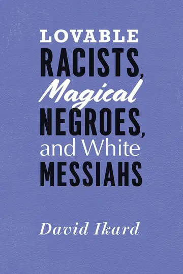 Cover of Lovable Racists, Magical Negroes, and White Messiahs
