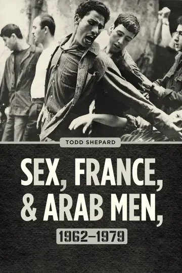 Cover of Sex, France, and Arab Men, 1962–1979