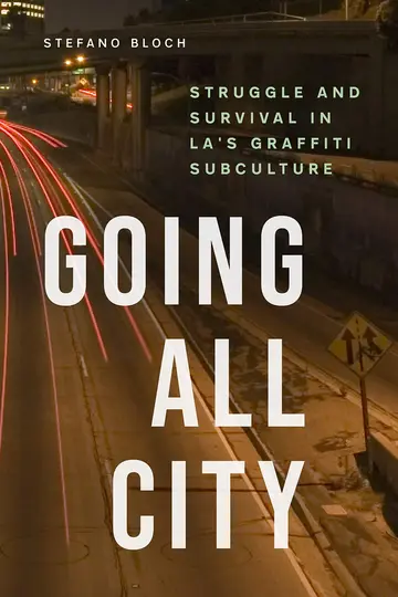 Cover of Going All City – Struggle and Survival in LA`s Graffiti Subculture