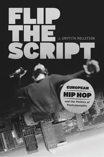 Cover of Flip the Script - European Hip Hop and the Politics of Postcoloniality (Chicago Studies in Ethnomusicology CSE (CHUP))