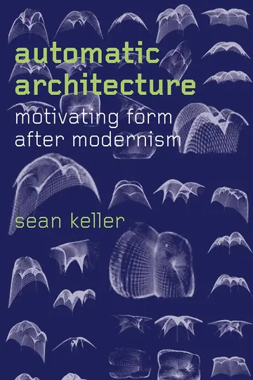 Cover of Automatic Architecture – Motivating Form after Modernism