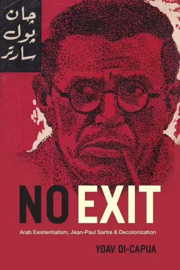 Cover of No Exit - Arab Existentialism, Jean-Paul Sartre, and Decolonization