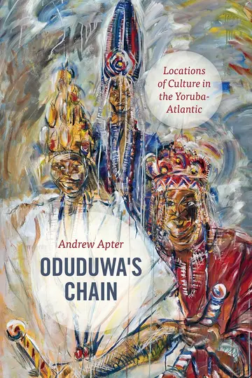 Cover of Oduduwa′s Chain – Locations of Culture in the Yoruba–Atlantic