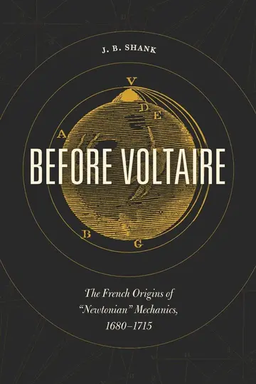 Cover of Before Voltaire – The French Origins of "Newtonian Mechanics, 1680–1715
