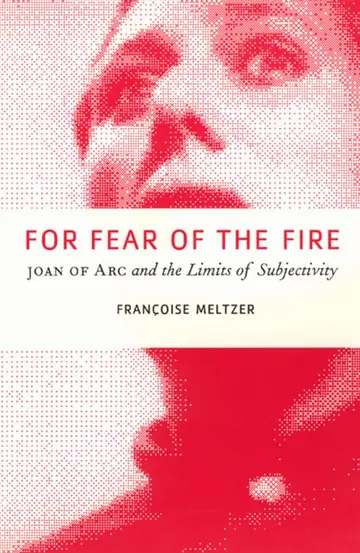 Cover of For Fear of the Fire – Joan of Arc & the Limits of Subjectivity