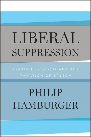 Cover of Liberal Suppression – Section 501(c)(3) and the Taxation of Speech