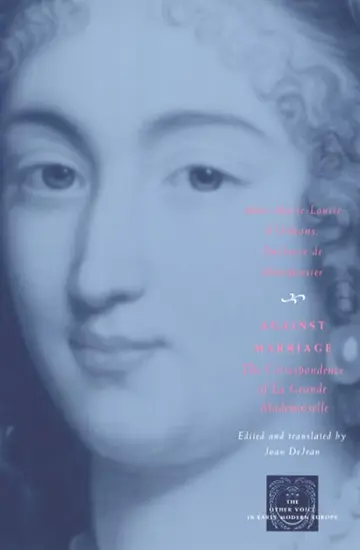 Cover of Against Marriage – The Correspondence of La Grande Mademoiselle