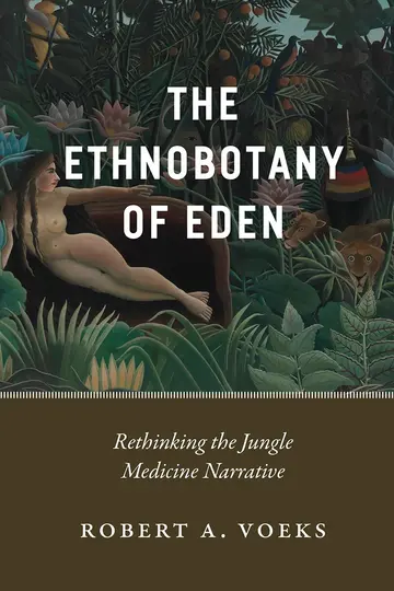 Cover of The Ethnobotany of Eden – Rethinking the Jungle Medicine Narrative