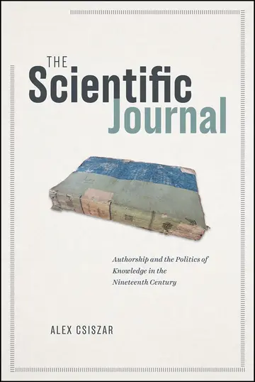 Cover of The Scientific Journal – Authorship and the Politics of Knowledge in the Nineteenth Century