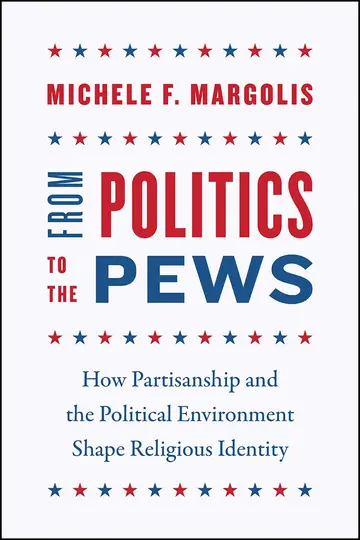 Cover of From Politics to the Pews – How Partisanship and the Political Environment Shape Religious Identity