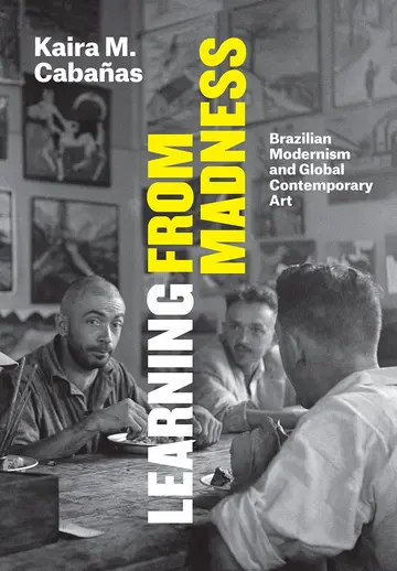 Cover of Learning from Madness – Brazilian Modernism and Global Contemporary Art