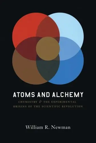 Cover of Atoms and Alchemy – Chymistry and the Experimental Origins of the Scientific Revolution