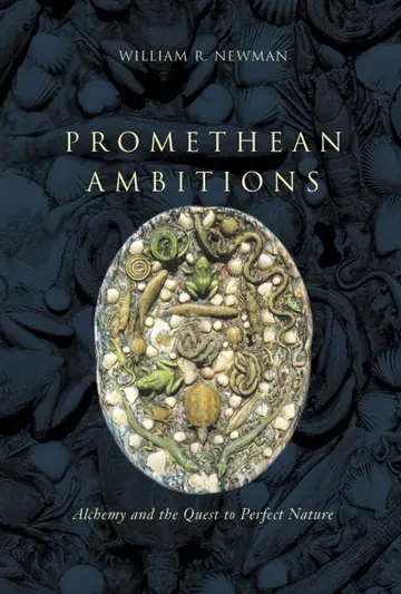 Cover of Promethean Ambitions – Alchemy and the Quest to Perfect Nature