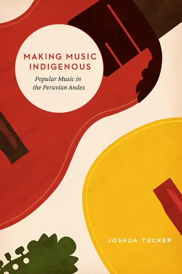 Cover of Making Music Indigenous – Popular Music in the Peruvian Andes