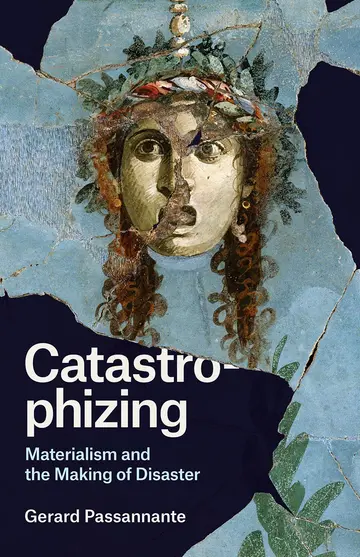 Cover of Catastrophizing – Materialism and the Making of Disaster