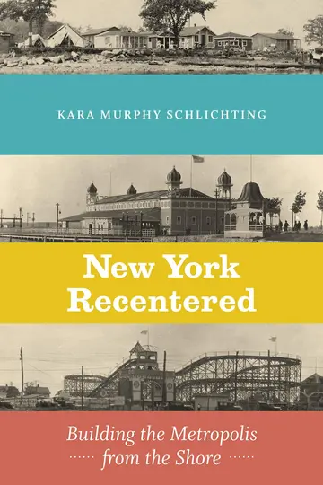 Cover of New York Recentered – Building the Metropolis from the Shore