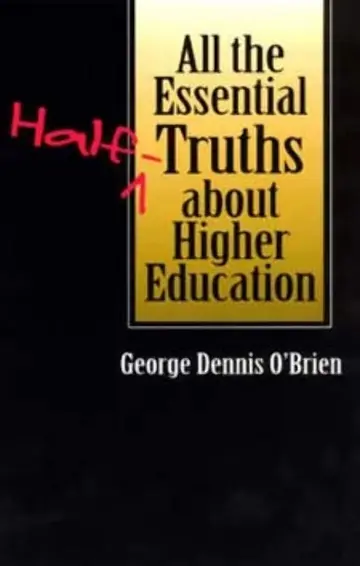 Cover of All the Essential Half–Truths about Higher Education