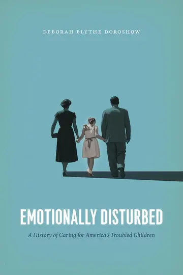 Cover of Emotionally Disturbed – A History of Caring for America`s Troubled Children