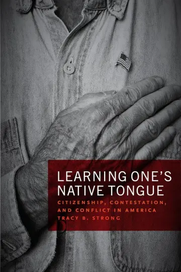 Cover of Learning One′s Native Tongue – Citizenship, Contestation, and Conflict in America