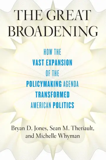 Cover of The Great Broadening – How the Vast Expansion of the Policymaking Agenda Transformed American Politics