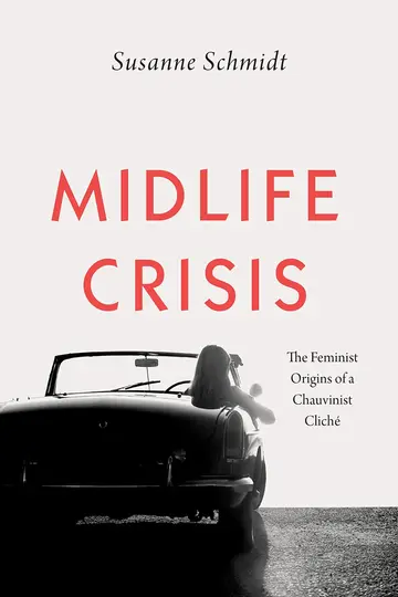 Cover of Midlife Crisis – The Feminist Origins of a Chauvinist Cliché