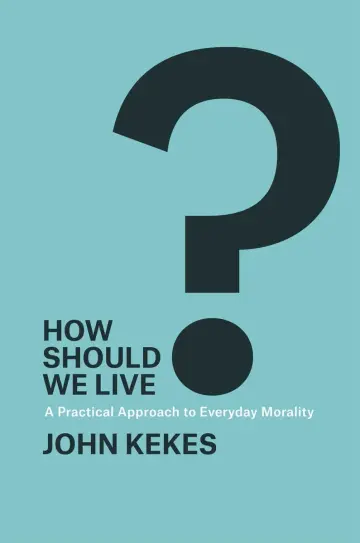 Cover of How Should We Live? – A Practical Approach to Everyday Morality