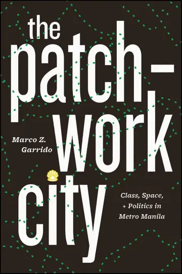 Cover of The Patchwork City – Class, Space, and Politics in Metro Manila